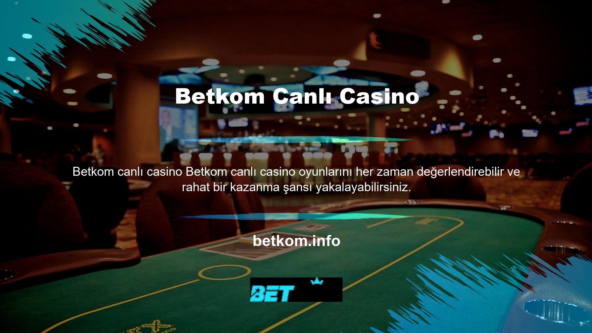 Bu bakımdan Betkom Canlı Casino piyasadaki en iyi casinolardan biridir